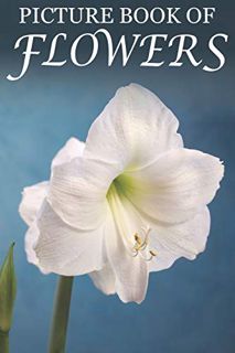 Access [PDF EBOOK EPUB KINDLE] Picture Book of Flowers: For Seniors with Dementia, Memory Loss, and