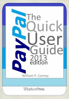 [VIEW] EPUB KINDLE PDF EBOOK PayPal The Quick User Guide - 2013 edition by  William P Carney 📝