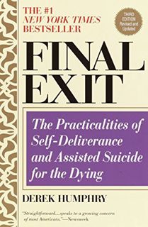 [View] EBOOK EPUB KINDLE PDF Final Exit: The Practicalities of Self-Deliverance and Assisted Suicide