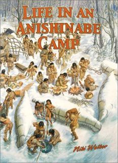 [Access] [EPUB KINDLE PDF EBOOK] Life in an Anishinabe Camp (Native Nations of North America) by  Bo