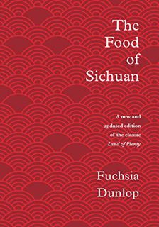 [ACCESS] EPUB KINDLE PDF EBOOK The Food of Sichuan by  Fuchsia Dunlop ✅