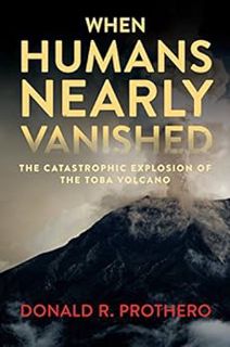[Read] EPUB KINDLE PDF EBOOK When Humans Nearly Vanished: The Catastrophic Explosion of the Toba Vol