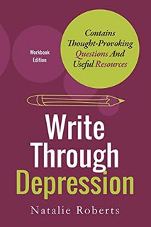 [GET] EBOOK EPUB KINDLE PDF Write Through Depression: Workbook Edition by  Natalie Roberts 📪