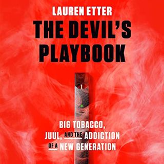 [GET] [EPUB KINDLE PDF EBOOK] The Devil's Playbook: Big Tobacco, Juul, and the Addiction of a New Ge