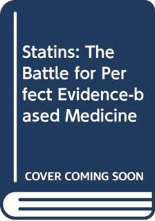 ACCESS [EPUB KINDLE PDF EBOOK] Statins: The Battle for Perfect Evidence-Based Medicine by  Ben Golda