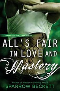 Get EPUB KINDLE PDF EBOOK All's Fair in Love and Mastery (Masters Unleashed Book 5) by Sparrow Becke