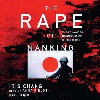 [VIEW] [PDF EBOOK EPUB KINDLE] The Rape of Nanking by  Iris Chang,Anna Fields,Inc. Blackstone Audio