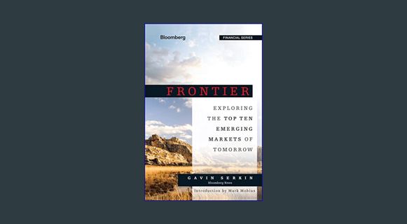 PDF [READ] ⚡ Frontier: Exploring the Top Ten Emerging Markets of Tomorrow (Bloomberg Financial)