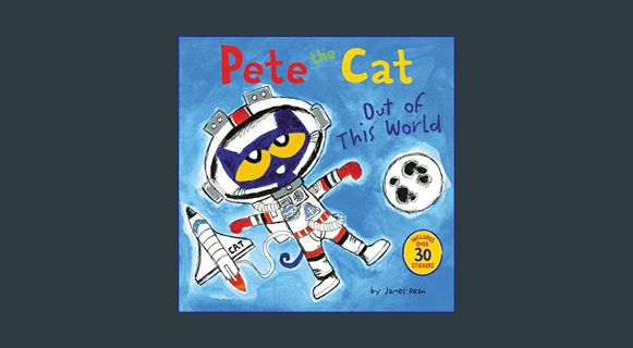 Full E-book Pete the Cat: Out of This World     Paperback – Picture Book, June 20, 2017