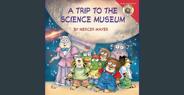 READ [E-book] Little Critter: My Trip to the Science Museum     Paperback – Picture Book, March 7,