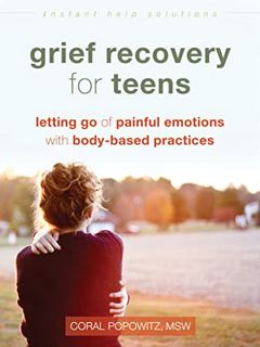 View EPUB KINDLE PDF EBOOK Grief Recovery for Teens: Letting Go of Painful Emotions with Body-Based