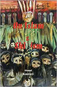 ACCESS [EPUB KINDLE PDF EBOOK] On Islam and Shi'Ism by Ahmad Kasravi 💚