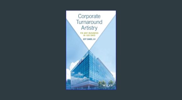 [PDF READ ONLINE] 📚 Corporate Turnaround Artistry: Fix Any Business in 100 Days     Hardcover –