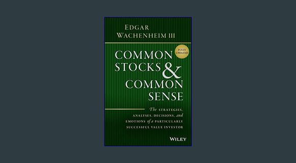 Read ebook [PDF] ❤ Common Stocks & Common Sense: The Strategies, Analyses, Decisions, and Emoti
