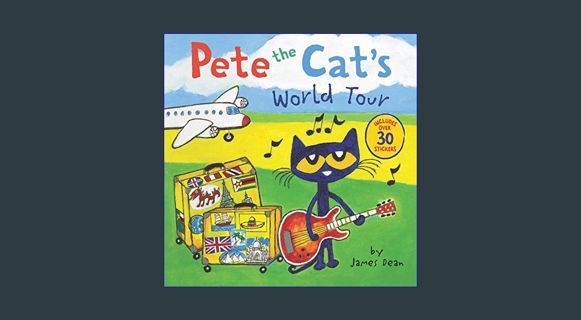 GET [PDF Pete the Cat's World Tour: Includes Over 30 Stickers!     Paperback – Picture Book, Decemb
