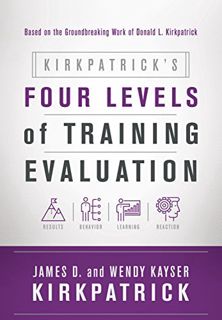 [VIEW] EPUB KINDLE PDF EBOOK Kirkpatrick's Four Levels of Training Evaluation by  James D. Kirkpatri