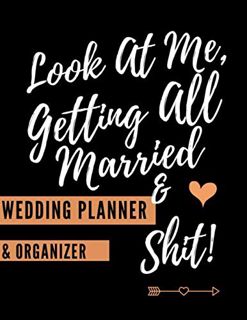 View PDF EBOOK EPUB KINDLE Look At Me Getting All Married And Sh*t! (Wedding Planner And Organizer):