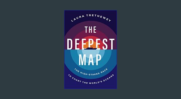 Epub Kndle The Deepest Map: The High-Stakes Race to Chart the World's Oceans     Hardcover – July 1