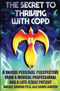 [Access] [EPUB KINDLE PDF EBOOK] THE SECRET TO THRIVING WITH COPD: A UNIQUE PERSONAL PERSPECTIVE FRO