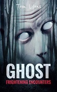 [ACCESS] EBOOK EPUB KINDLE PDF Ghost Frightening Encounters by  Tom Lyons 🖋️