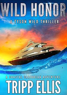 Get PDF EBOOK EPUB KINDLE Wild Honor: A Coastal Caribbean Adventure (Tyson Wild Thriller Book 8) by