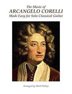[Read] [PDF EBOOK EPUB KINDLE] The Music of Arcangelo Corelli Made Easy for Solo Classical Guitar by