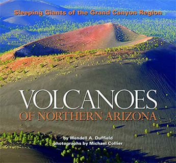 Get [PDF EBOOK EPUB KINDLE] Volcanoes of Northern Arizona by  Wendell A. Duffield &  Michael Collier
