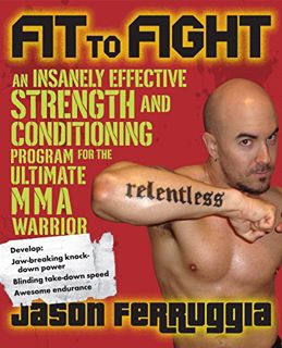 GET [KINDLE PDF EBOOK EPUB] Fit to Fight: An Insanely Effective Strength and Conditioning Program fo