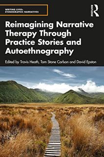 VIEW PDF EBOOK EPUB KINDLE Reimagining Narrative Therapy Through Practice Stories and Autoethnograph