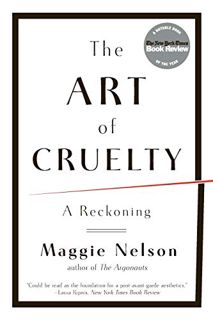 [Access] EBOOK EPUB KINDLE PDF The Art of Cruelty: A Reckoning by  Maggie Nelson 📝