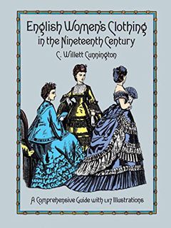 View [EPUB KINDLE PDF EBOOK] English Women's Clothing in the Nineteenth Century: A Comprehensive Gui