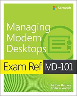 VIEW [PDF EBOOK EPUB KINDLE] Exam Ref MD-101 Managing Modern Desktops by Andrew BettanyAndrew Warren