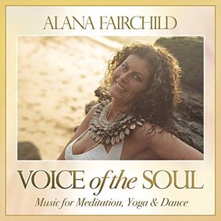 View KINDLE PDF EBOOK EPUB Voice of the Soul: Music for Meditation, Yoga & Dance by  Alana Fairchild