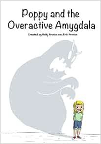VIEW PDF EBOOK EPUB KINDLE Poppy and the Overactive Amygdala by Holly Rae Provan,Eric Provan 📔