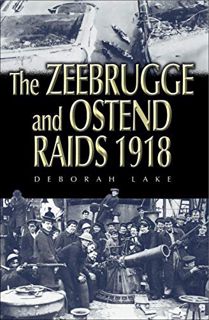 [View] PDF EBOOK EPUB KINDLE The Zeebrugge and Ostend Raids 1918 (Battleground Channel Ports WW1) by