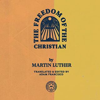 [GET] [EPUB KINDLE PDF EBOOK] The Freedom of the Christian by  Martin Luther,Craig Roberts,New Refor