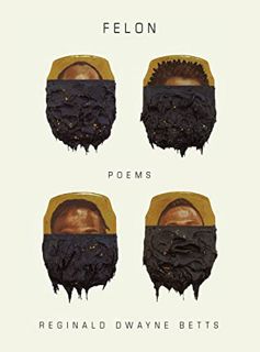 Access [KINDLE PDF EBOOK EPUB] Felon: Poems by  Reginald Dwayne Betts 📁