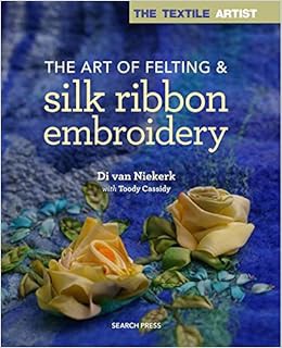 ACCESS [PDF EBOOK EPUB KINDLE] Textile Artist: The Art of Felting and Silk Ribbon Embroidery (The Te