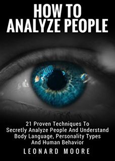 [GET] EPUB KINDLE PDF EBOOK How To Analyze People: 21 Proven Techniques To Secretly Analyze People A