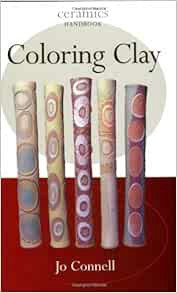 [Get] PDF EBOOK EPUB KINDLE Coloring Clay (Ceramics Handbooks) by Jo Connell 💏