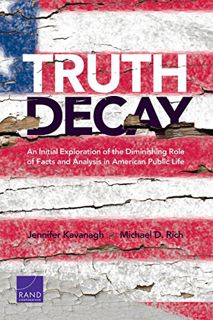 [Read] EPUB KINDLE PDF EBOOK Truth Decay: An Initial Exploration of the Diminishing Role of Facts an