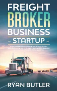 [VIEW] KINDLE PDF EBOOK EPUB Freight Broker Business Startup: The Comprehensive Guide on How to Star