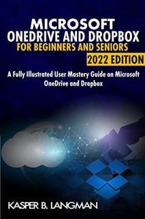 ACCESS EPUB KINDLE PDF EBOOK MICROSOFT ONEDRIVE AND DROPBOX FOR BEGINNERS AND SENIORS 2022 EDITION :