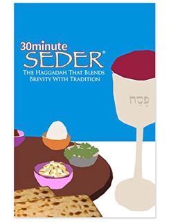 [ACCESS] [KINDLE PDF EBOOK EPUB] 30 Minute Seder: The Haggadah That Blends Brevity With Tradition (L