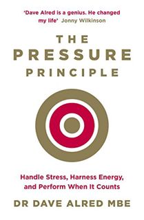 VIEW [PDF EBOOK EPUB KINDLE] The Pressure Principle: Handle Stress, Harness Energy, and Perform When