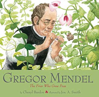 [Get] KINDLE PDF EBOOK EPUB Gregor Mendel: The Friar Who Grew Peas by  Cheryl Bardoe &  Jos. A. Smit