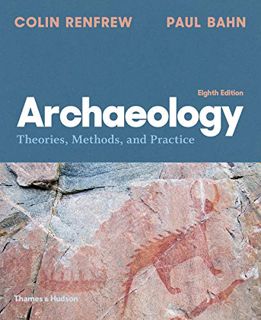 View PDF EBOOK EPUB KINDLE Archaeology: Theories, Methods, and Practice by  Colin Renfrew &  Paul Ba