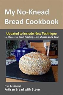 ACCESS EPUB KINDLE PDF EBOOK My No-Knead Bread Cookbook: From the Kitchen of Artisan Bread with Stev