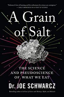 [VIEW] [PDF EBOOK EPUB KINDLE] A Grain of Salt: The Science and Pseudoscience of What We Eat by  Dr.