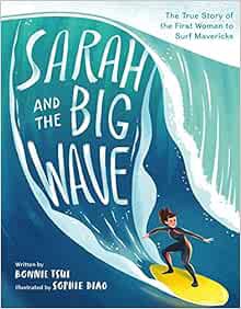 [VIEW] KINDLE PDF EBOOK EPUB Sarah and the Big Wave: The True Story of the First Woman to Surf Maver